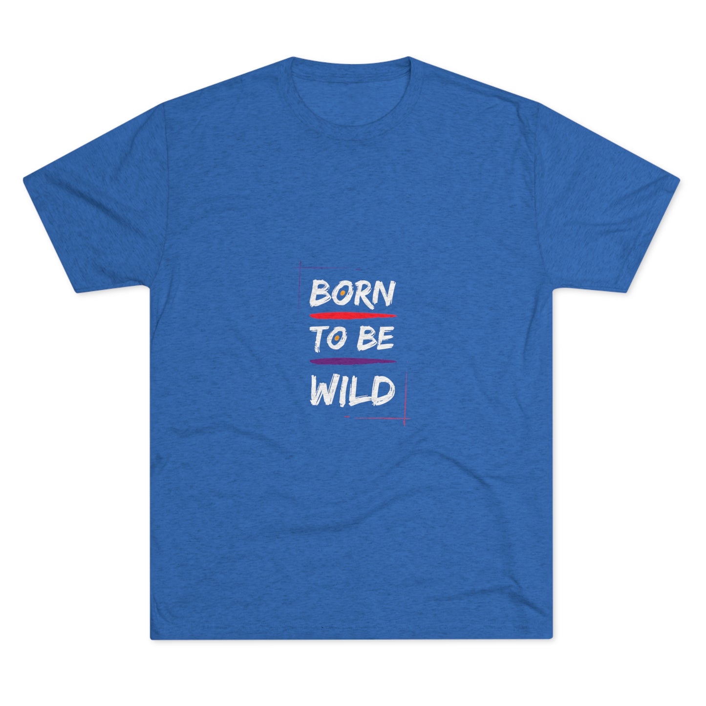 "Born to be Wild" Tri Blend T-Shirt