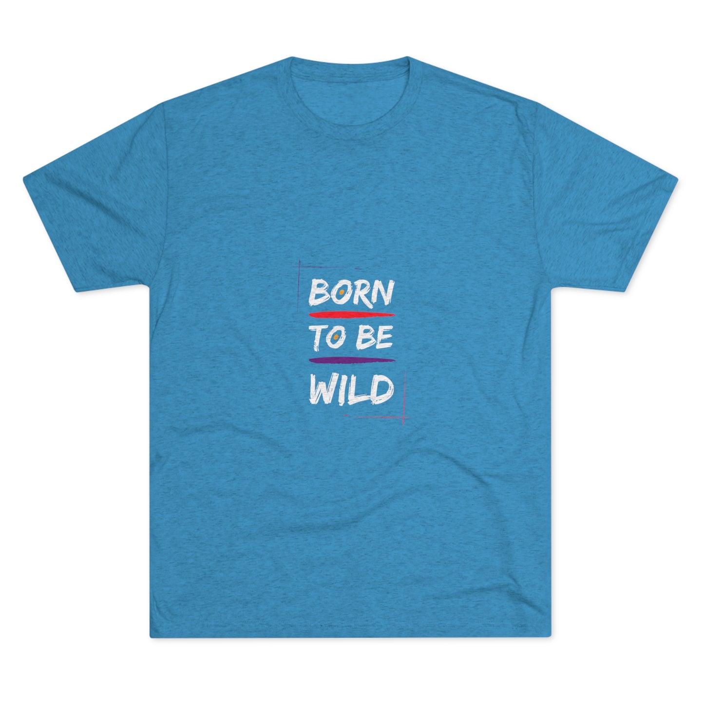 "Born to be Wild" Tri Blend T-Shirt