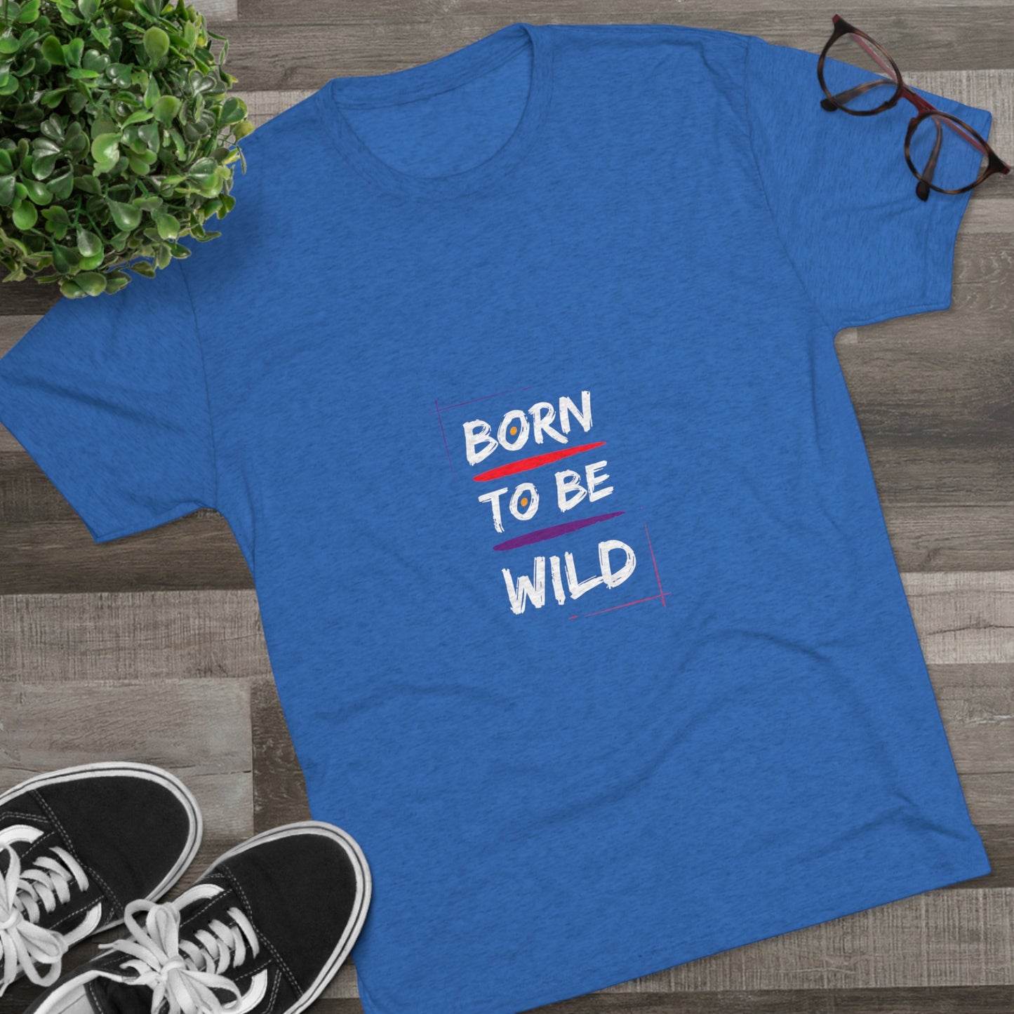 "Born to be Wild" Tri Blend T-Shirt