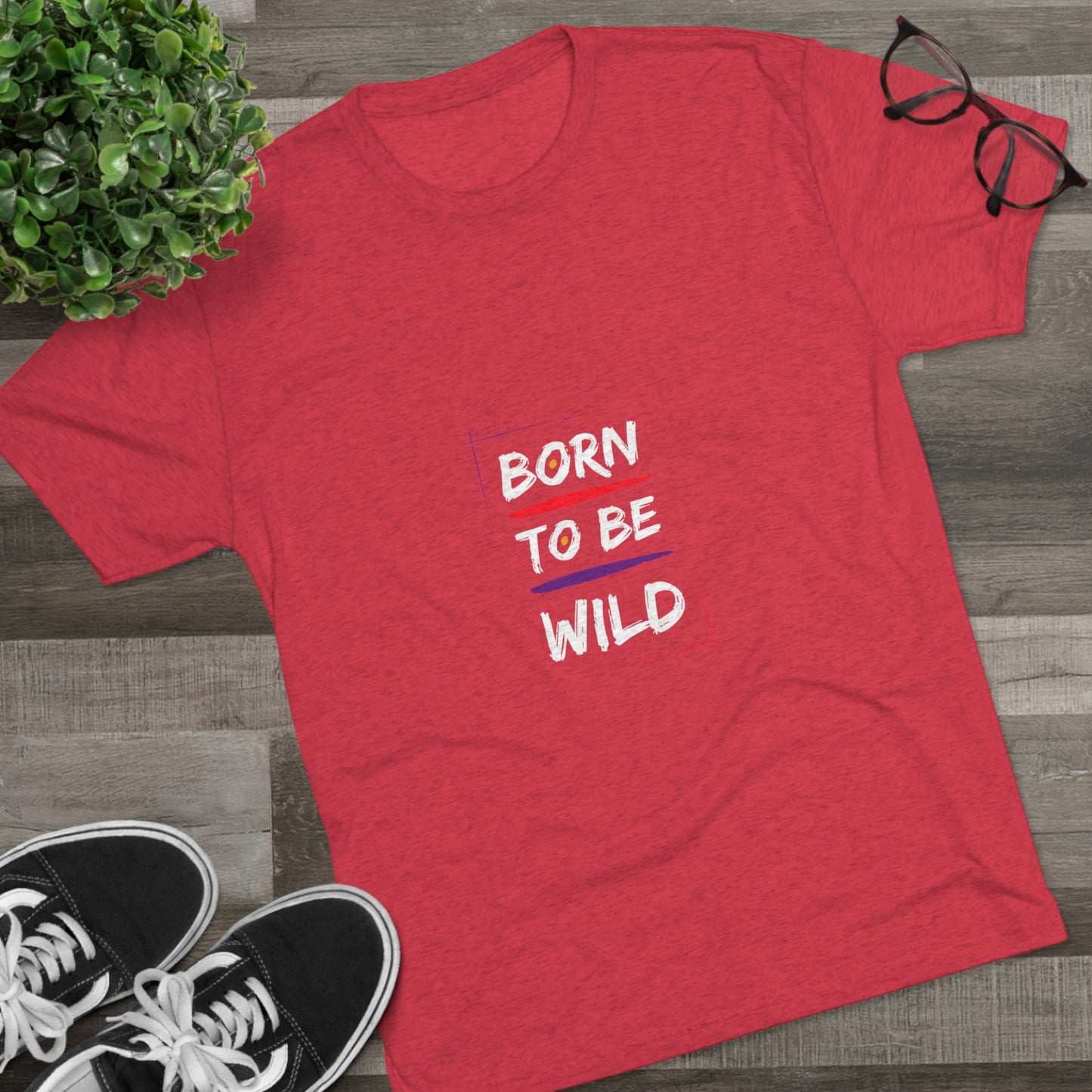 "Born to be Wild" Tri Blend T-Shirt