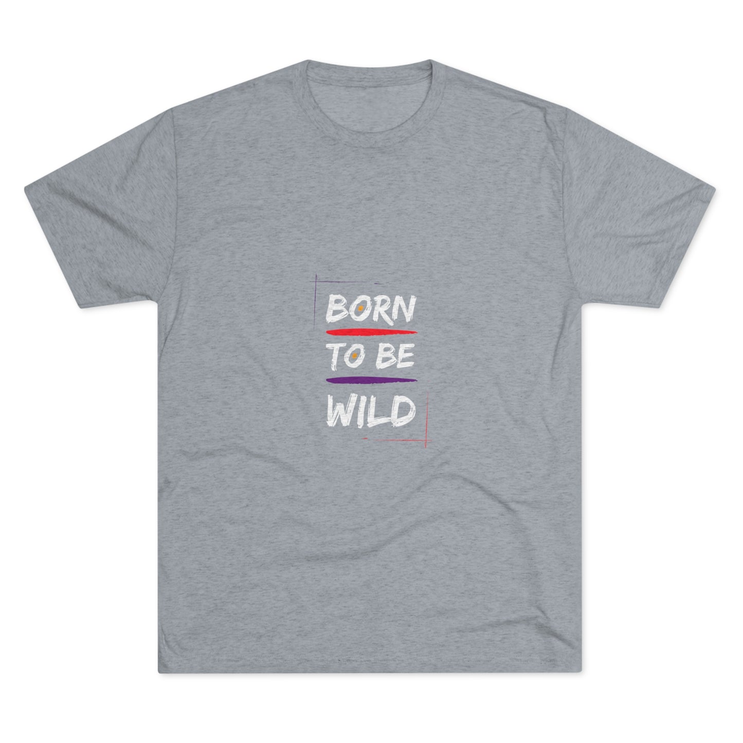 "Born to be Wild" Tri Blend T-Shirt