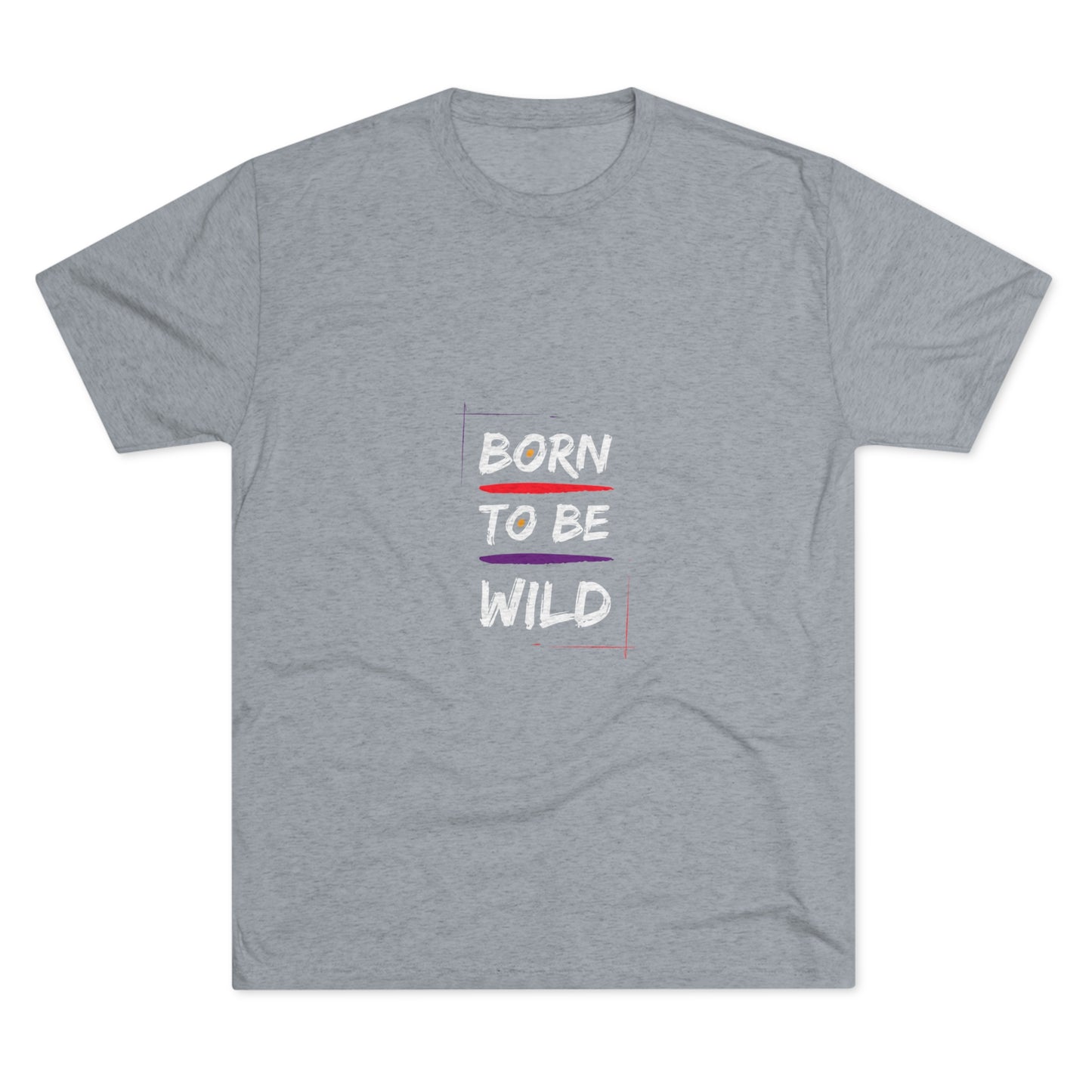 "Born to be Wild" Tri Blend T-Shirt