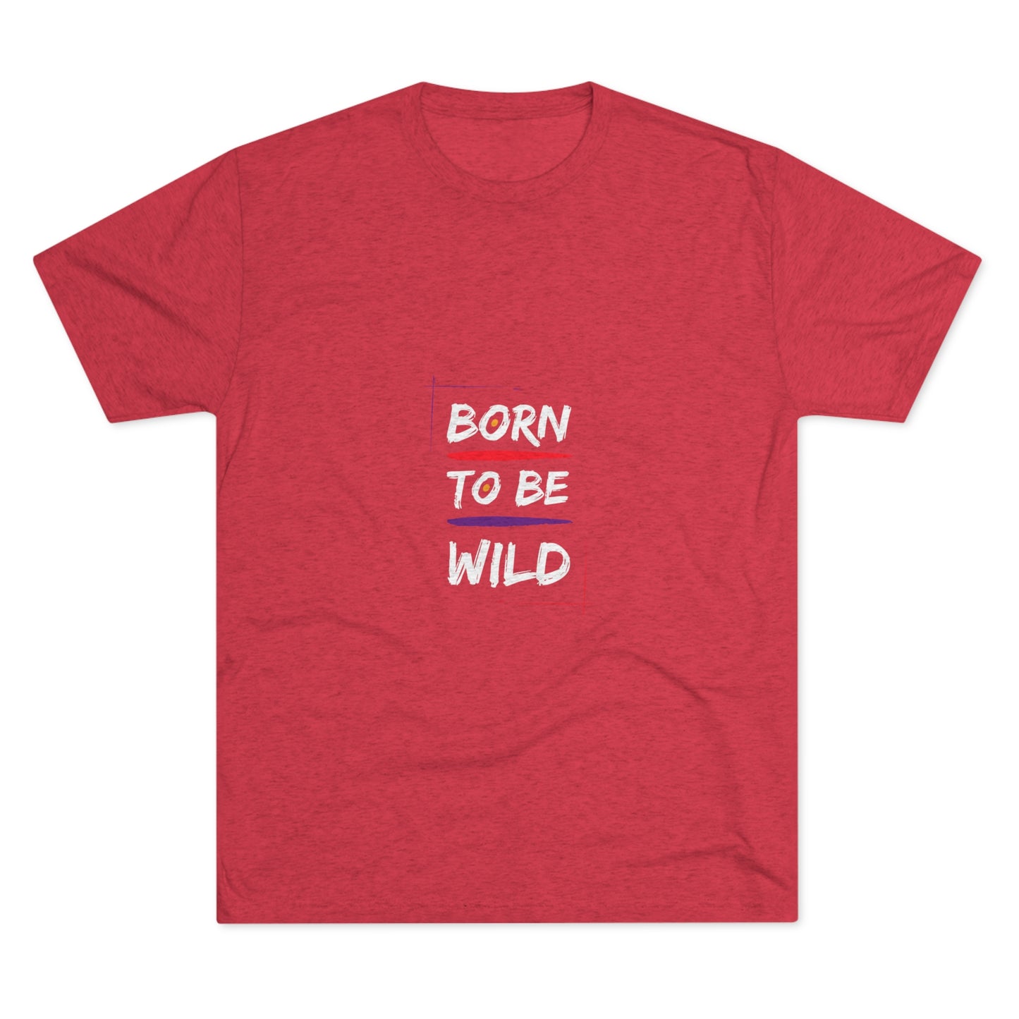 "Born to be Wild" Tri Blend T-Shirt