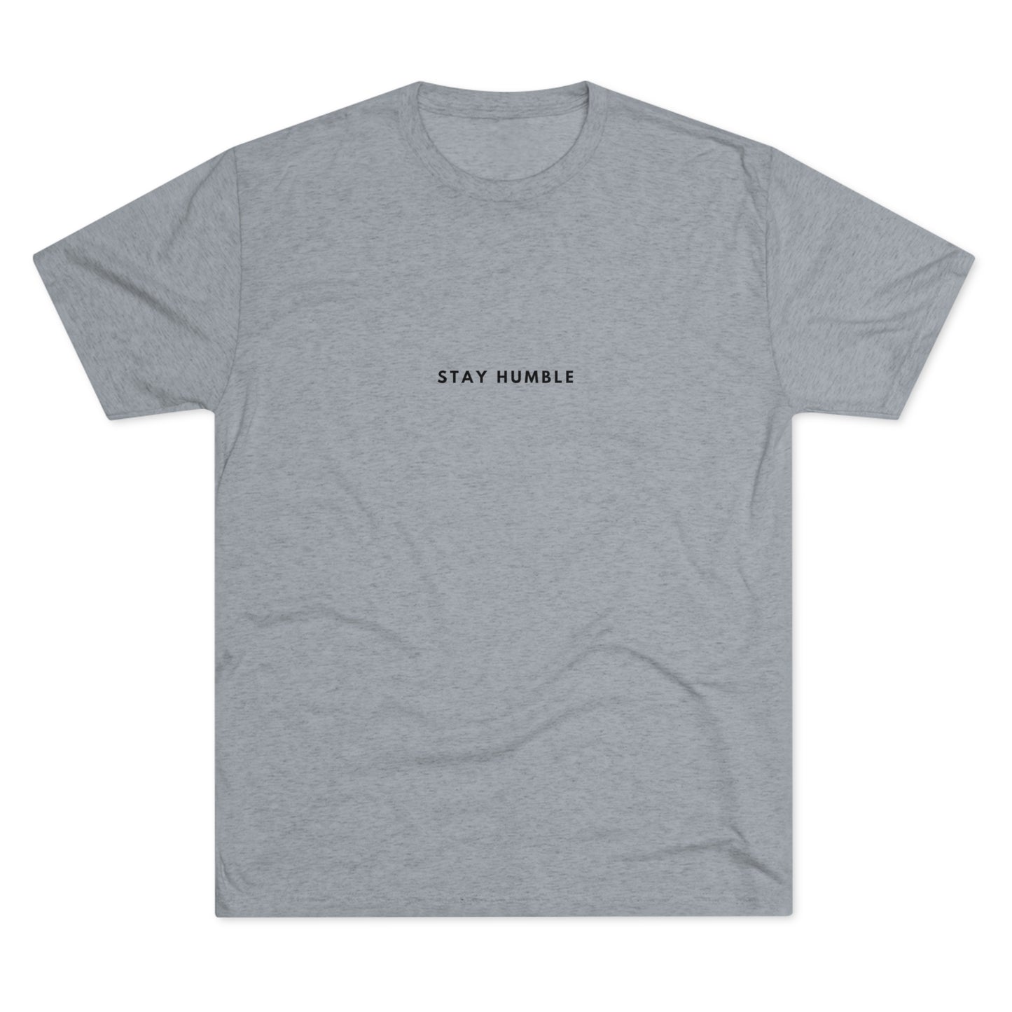 "Stay Humble" Tri Blend T-Shirt