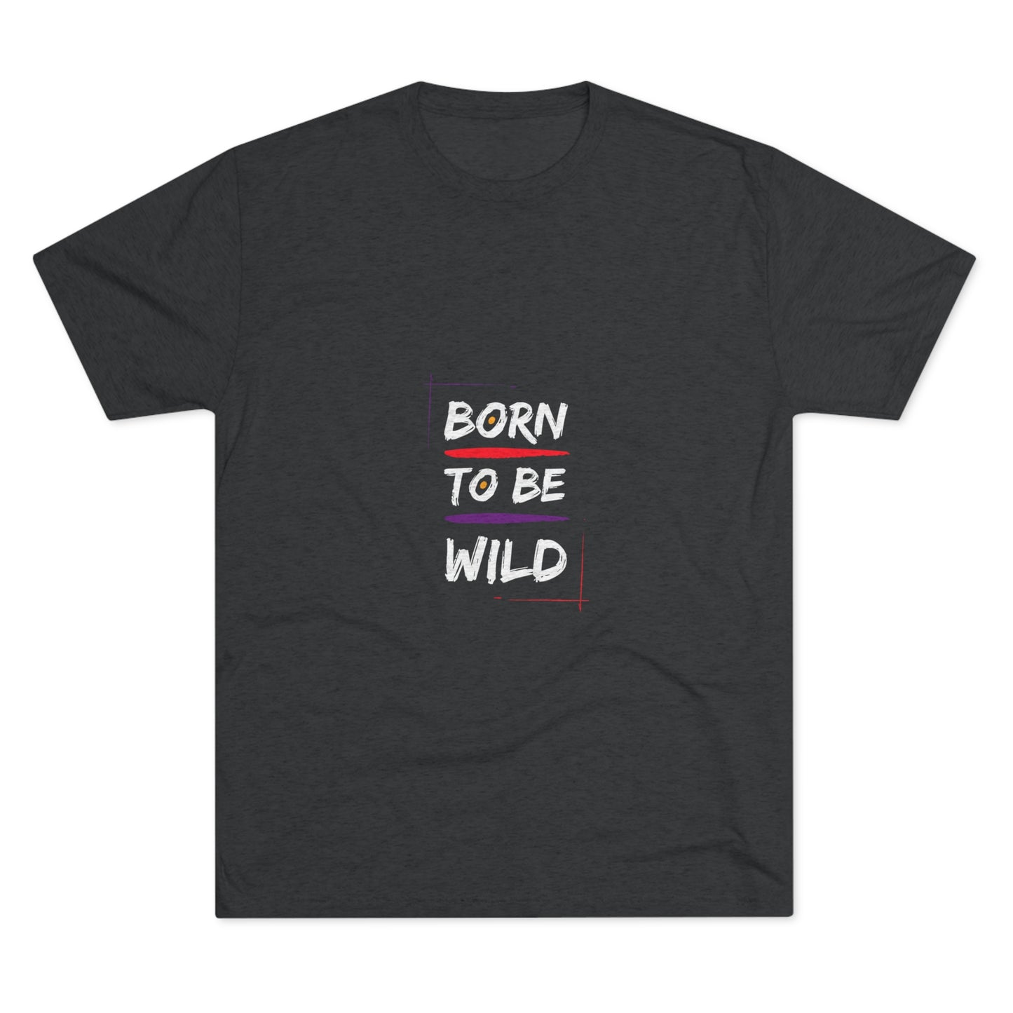 "Born to be Wild" Tri Blend T-Shirt