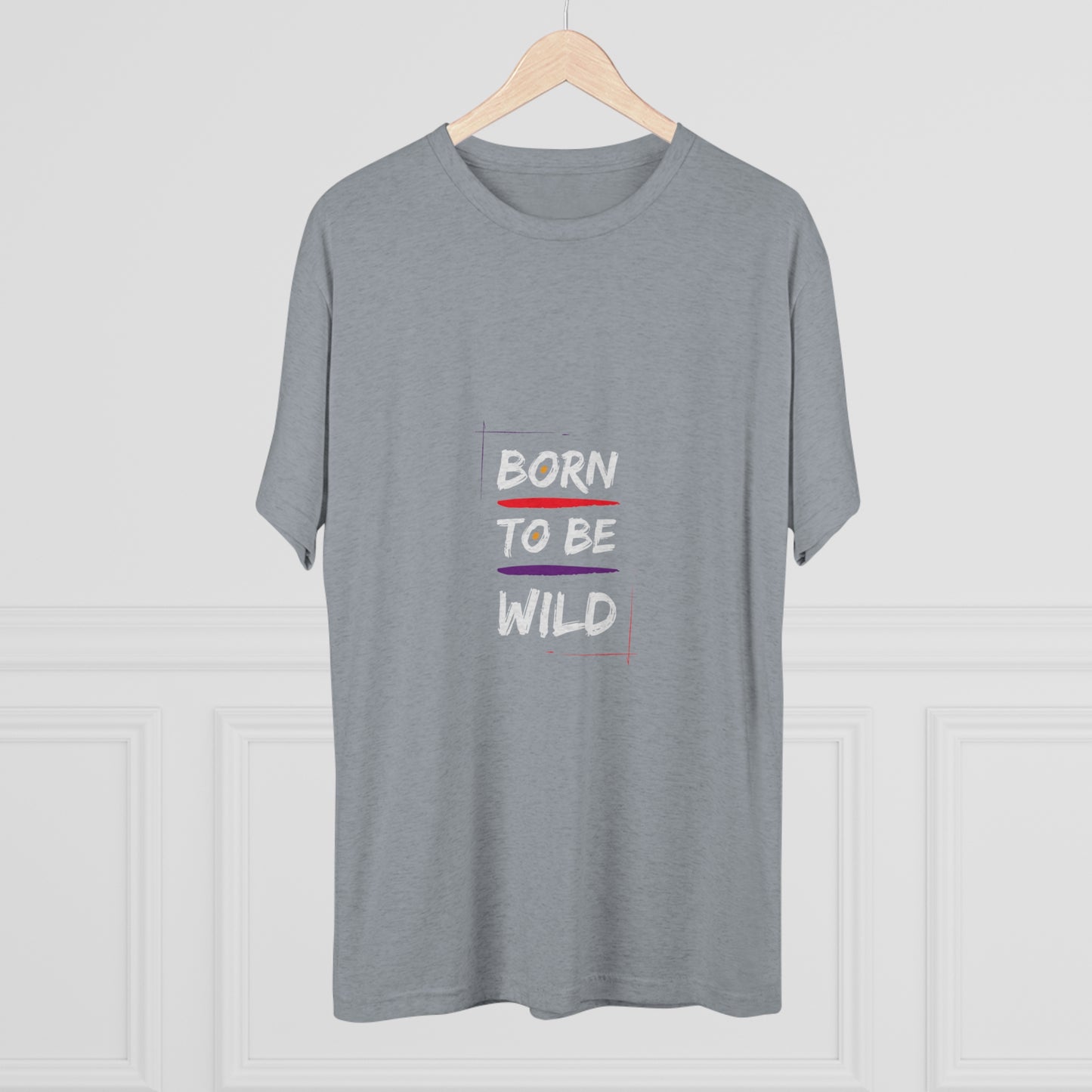 "Born to be Wild" Tri Blend T-Shirt