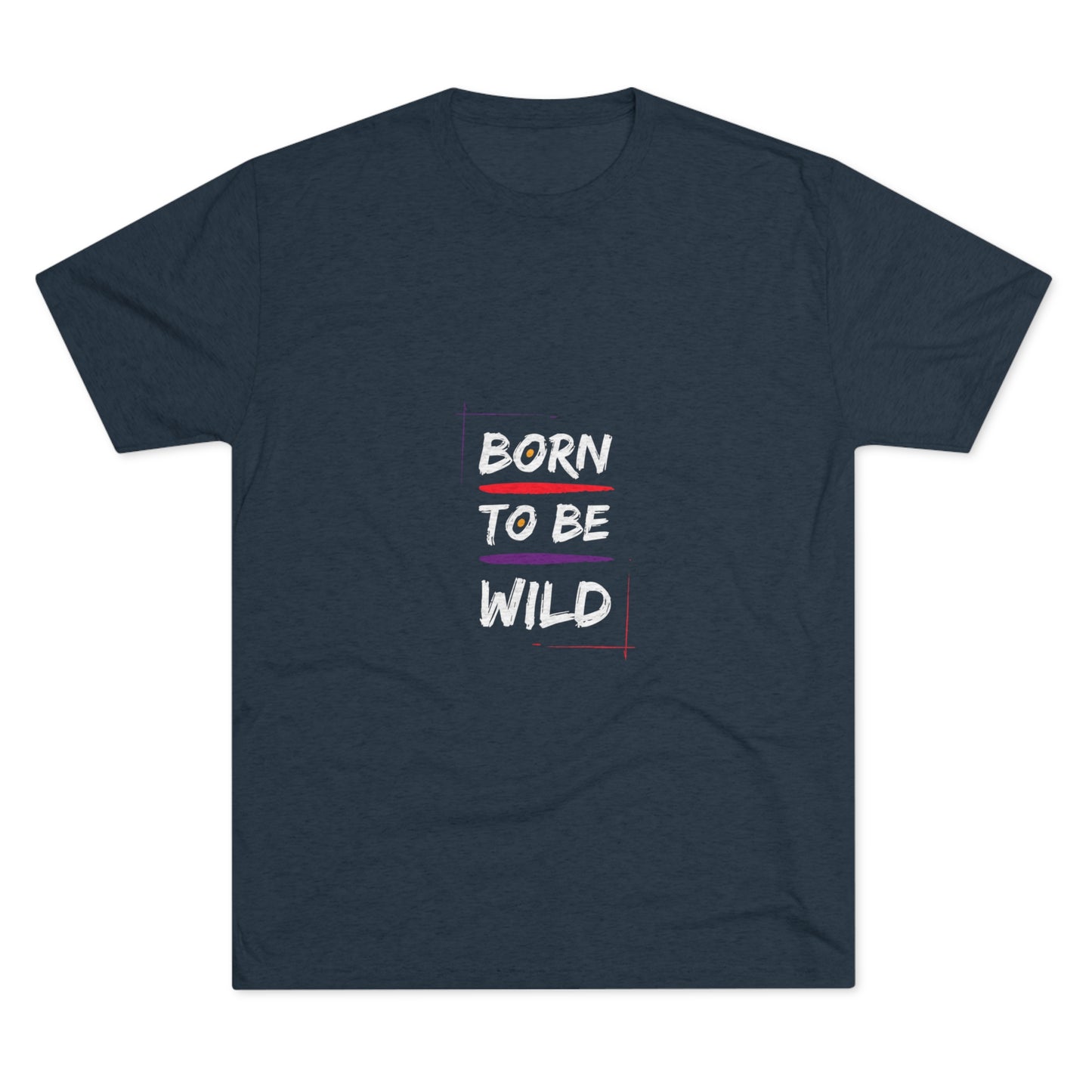 "Born to be Wild" Tri Blend T-Shirt