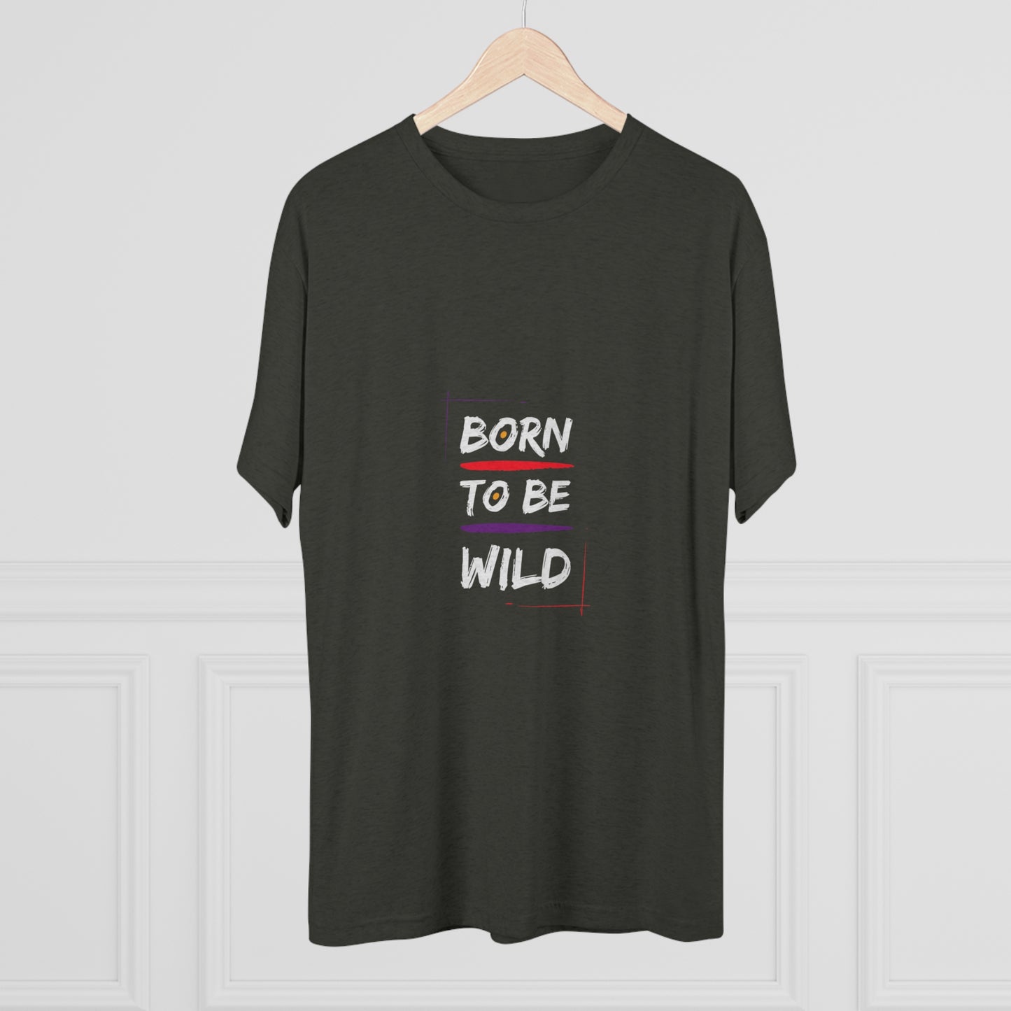 "Born to be Wild" Tri Blend T-Shirt