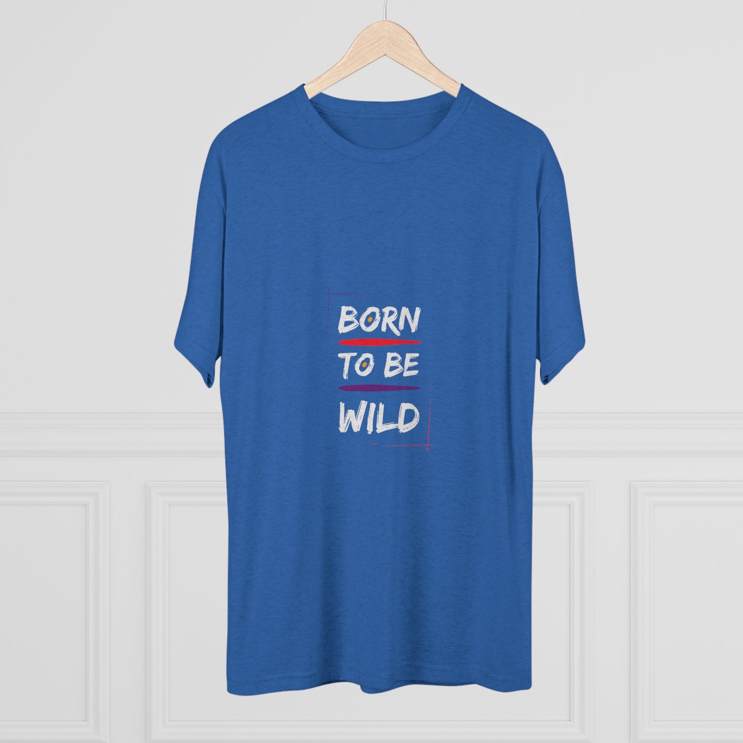 "Born to be Wild" Tri Blend T-Shirt